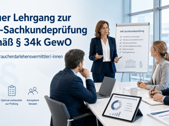 Neuer Lehrgang zur IHK-Sachkundeprüfung gemäß § 34k GewO für Verbraucherdarlehensvermittler/-innen